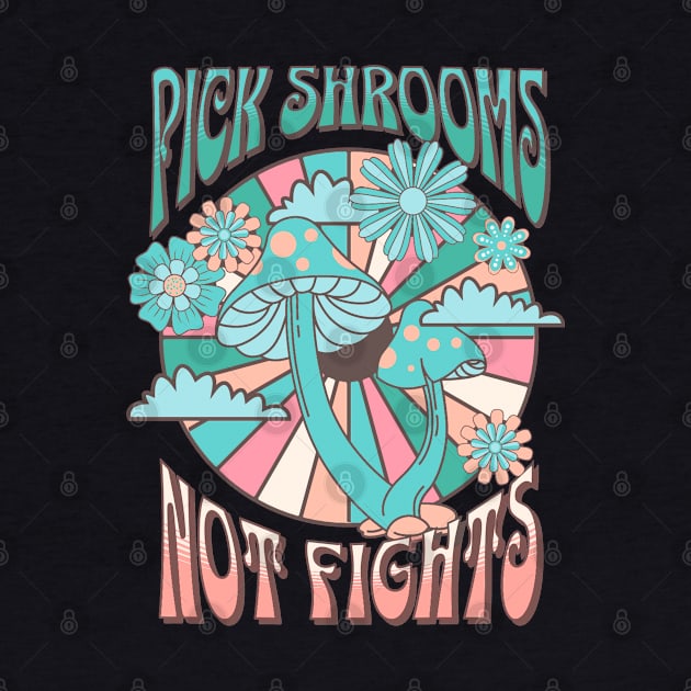 Pick shrooms not fights by onemoremask